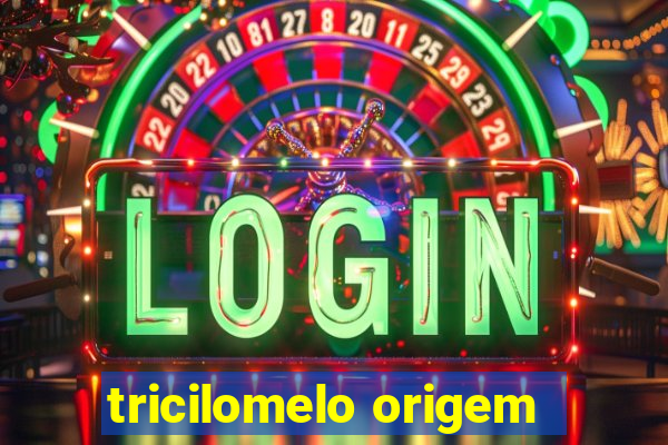 tricilomelo origem